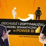 Optymalizacja modelu semantycznego Power BI – webinar